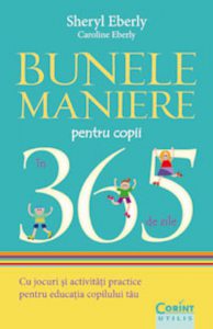 Bunele maniere pentru copii in 365 de zile. Cu jocuri si activitati practice pentru educatia copilului tau
