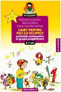Caiet pentru pici cu sclipici. Activitati matematice in grupa pregatitoare 6-7 ani. Editia a II-a de Marinela Scripcariu