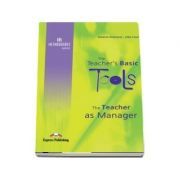 Carte de metodica limba engleza. The Teacher`s Basic Tools. Teacher as Manager