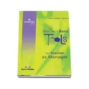 Carte de metodica limba engleza. The Teacher`s Basic Tools. Teacher as Manager de Suzanne Antonaros