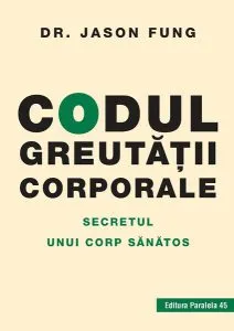 Codul greutăţii corporale. Secretul unui corp sănătos de Fung Jason