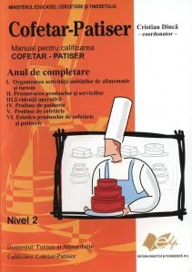 Cofetar-Patiser. Manual pentru calificarea cofetar-patiser, anul de completare