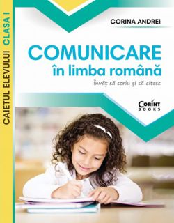 Comunicare in limba romana. Caietul elevului clasa I