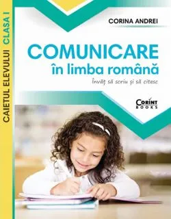 Comunicare in limba romana. Caietul elevului clasa I de Corina Andrei