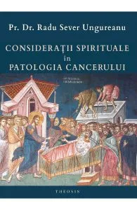 Consideratii spirituale in patologia cancerului de Radu Sever Ungureanu