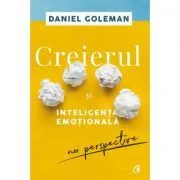 Creierul si inteligenta emotionala. Editia a II-a. Noi perspective de Daniel Goleman
