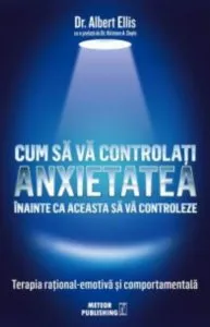 Cum sa va controlati anxietatea de Dr. Albert Ellis