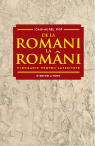 De la romani la romani. Pledoarie pentru latinitate