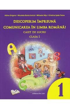 Descoperim impreuna comunicarea in limba romana - Clasa 1 - Caiet de lucru