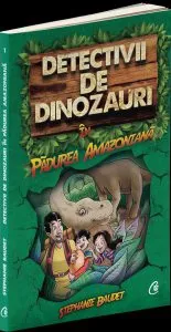 Detectivii de dinozauri în pădurea amazoniană (Vol. 1) de Stephanie Baudet