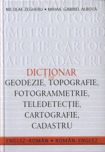 Dictionar de geodezie, topografie, fotogrammetrie, teledetectie, cartografie, cadastru