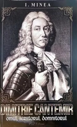 Dimitrie Cantemir. Omul, scriitorul, domnitorul de Ilie Minea