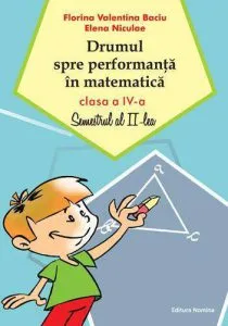Drumul spre performanta in matematica, clasa a IV-a.Semestrul al II-lea de Elena Niculae