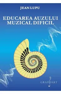 Educarea auzului muzical dificil de Jean Lupu