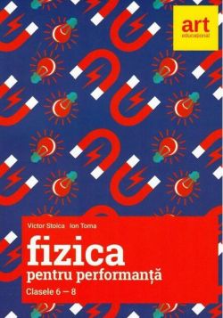 Fizică pentru performanță. Clasele VI-VIII. Olimpiade și concursuri naționale