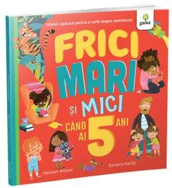 Frici mari si mici cand ai 5 ani de Hannah Wilson