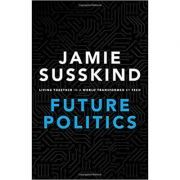 Future Politics: Living Together in a World Transformed by Tech