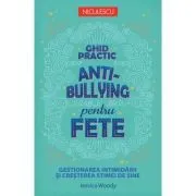 Ghid practic antibullying pentru fete. Gestionarea intimidarii si cresterea stimei de sine de Jessica Woody