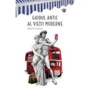Ghidul antic al vietii moderne. Colectia savoir-vivre de Natalie Haynes