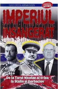 Imperiul insangerat. De la Tarul Nicolae al II-lea la Stalin si Gorbaciov de Adrian Eugen Cristea