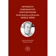 Intersectii comparatiste contemporane. Studii dedicate profesorului Vasile Voia de Mihaela Ursa
