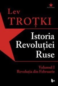 Istoria Revolutiei Ruse. Volumul 1. Revolutia din Februarie de Lev Trotki