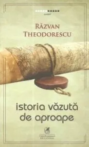 Istoria vazuta de aproape de Razvan Theodorescu
