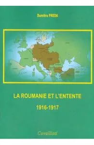 La Roumanie et L'Entente 1916-1917 de Dumitru Preda