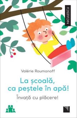 La scoala, ca pestele in apa! Invata cu placere!