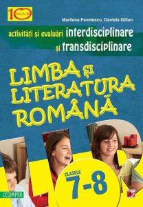Limba si literatura romana. Activitati si evaluari interdisciplinare si transdisciplinare. Clasele a VII-a si a VIII-a