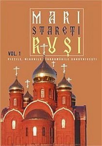 Mari stareti rusi, Vol. 1: vietile, minunile, indrumari duhovnicesti