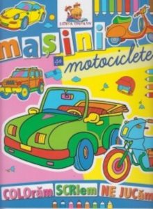 Masini si motociclete. Coloram, scriem, ne jucam