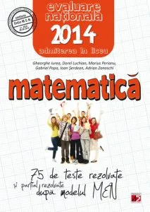 Matematica. Evaluarea nationala 2014. 75 de teste dupa modelul MEN. Clasa a VIII-a de Gheorghe Iurea