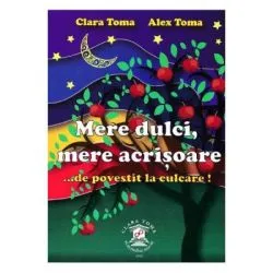 Mere dulci, mere acrisoare... de povestit la culcare! de Clara Toma