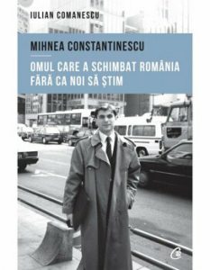 Mihnea Constantinescu: omul care a schimbat Romania fara ca noi sa stim