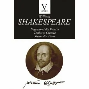 Opere V -Negustorul din Venetia. Troilius si Cresida. Timon din Atena. de William Shakespare