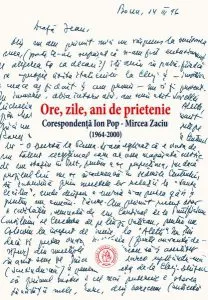Ore, zile, ani de prietenie. Corespondenţă Ion Pop - Mircea Zaciu (1964-2000)