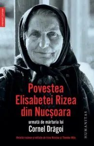 Povestea Elisabetei Rizea din Nucsoara urmata de marturia lui Cornel Dragoi de Elisabeta Rizea