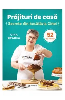 Prăjituri de casă de Gina Bradea