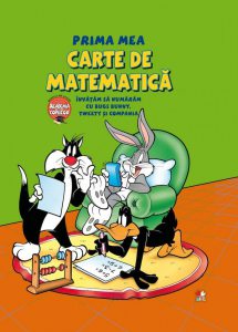 Prima mea carte de matematica. Invatam sa numaram cu Bugs Bunny, Tweety si Compania