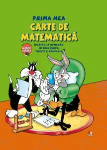 Prima mea carte de matematica. Invatam sa numaram cu Bugs Bunny, Tweety si Compania