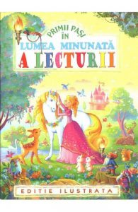 Primii pasi in lumea minunata a lecturii. Editie ilustrata