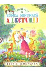 Primii pasi in lumea minunata a lecturii. Editie ilustrata