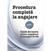 Procedura completa la angajare. Caiet de lucru pentru angajatori si manageri de HR