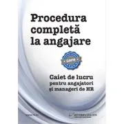 Procedura completa la angajare. Caiet de lucru pentru angajatori si manageri de HR de Gabriela Dita