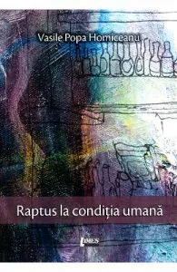 Raptus la conditia umana de Vasile Popa Homiceanu