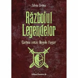 Razboiul legendelor. Cartea 1-Regele fugar de Silviu Urdea