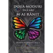 Secrete incatusate Volumul 2, Doua moduri in care m-ai ranit de Karina L. Alexandra