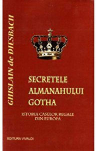 Secretele Almanahului Gotha. Istoria Caselor Regale din Europa