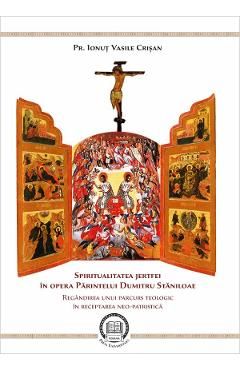 Spiritualitatea jertfei in opera parintelui Dumitru Staniloae